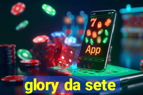 glory da sete